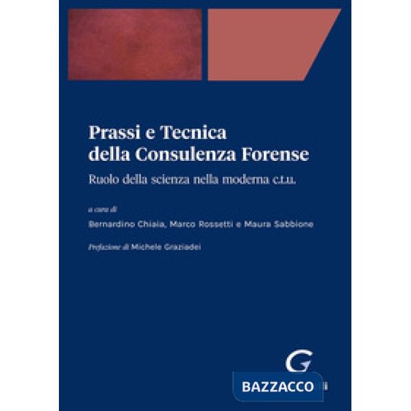 Prassi e tecnica della consulenza forense. Ruolo della scienza nella moderna C.T.U.