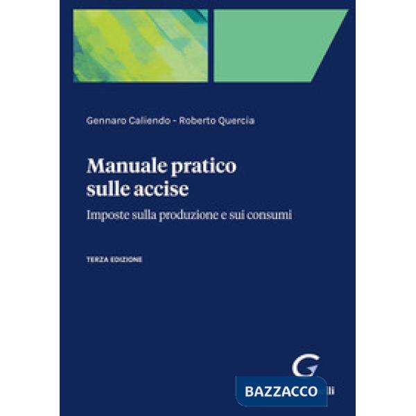 Manuale pratico sulle accise. Imposte sulla produzione e sui consumi