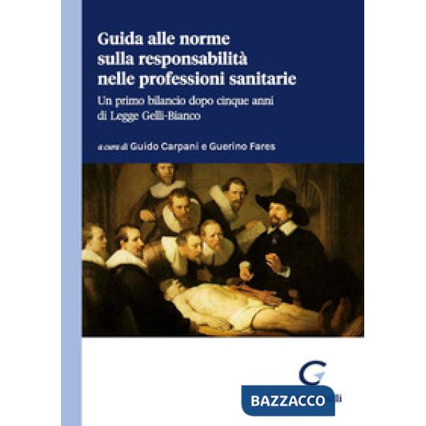 Guida alle norme sulla responsabilità nelle professioni sanitarie. Un primo bilancio dopo cinque anni di legge Gelli-Bianco
