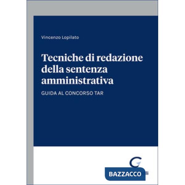 Tecniche di redazione della sentenza amministrativa. Guida al concorso TAR