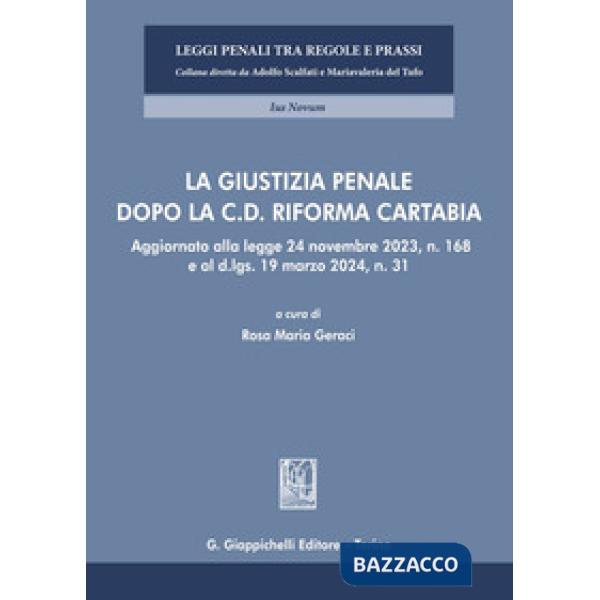 La giustizia penale dopo la c.d. Riforma Cartabia. Aggiornato alla legge 24 novembre 2023, n. 168 e al d.lgs. 19 marzo 2024, n. 