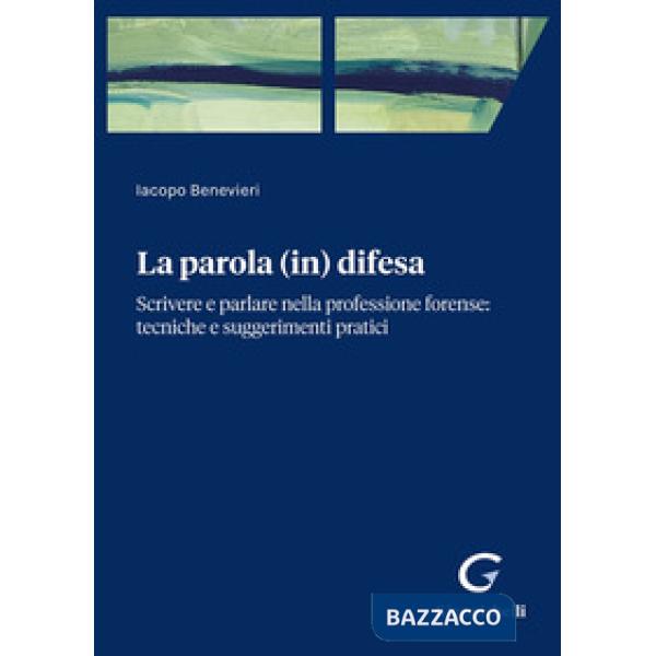 Parola (in) difesa. Scrivere e parlare nella professione forense: tecniche e suggerimenti pratici