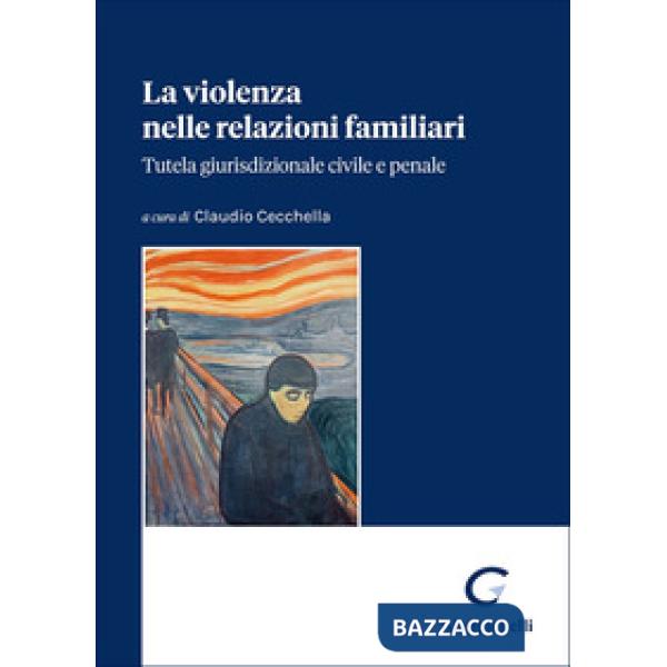 La violenza nelle relazioni familiari. Tutela giurisdizionale civile e penale