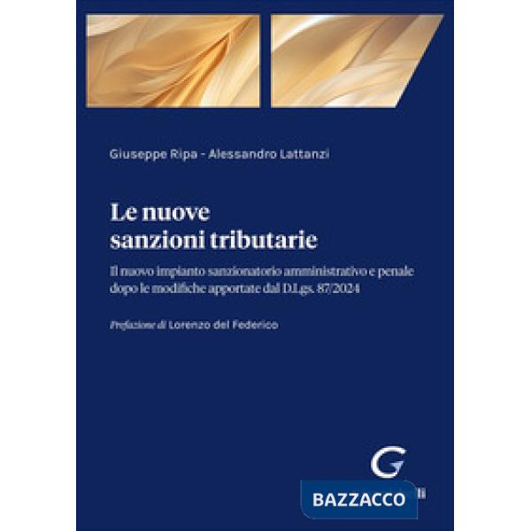 Le nuove sanzioni tributarie. Il nuovo impianto sanzionatorio amministrativo e penale dopo le modifiche apportate dal D.Lgs. 87/