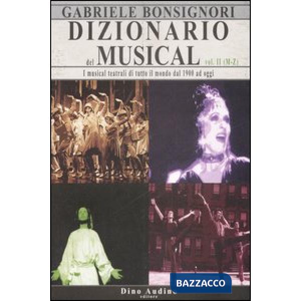 Dizionario del musical. I musical teatrali di tutto il mondo dal 1900 ad oggi. Vol. 2: M-Z