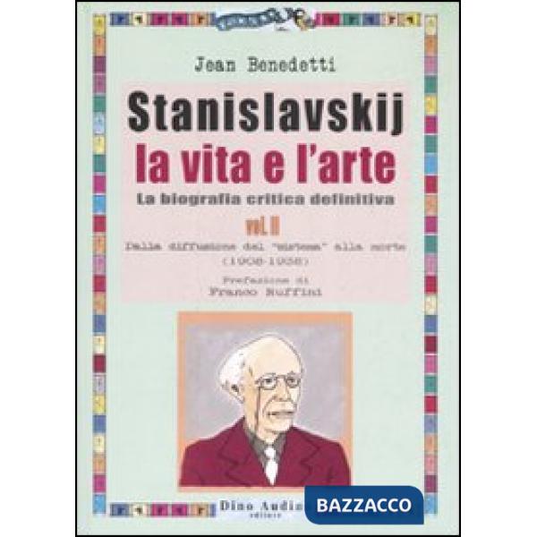 Stanislavskij. La vita e l'arte. La biografia critica definitiva. Vol. 2: Dalla 