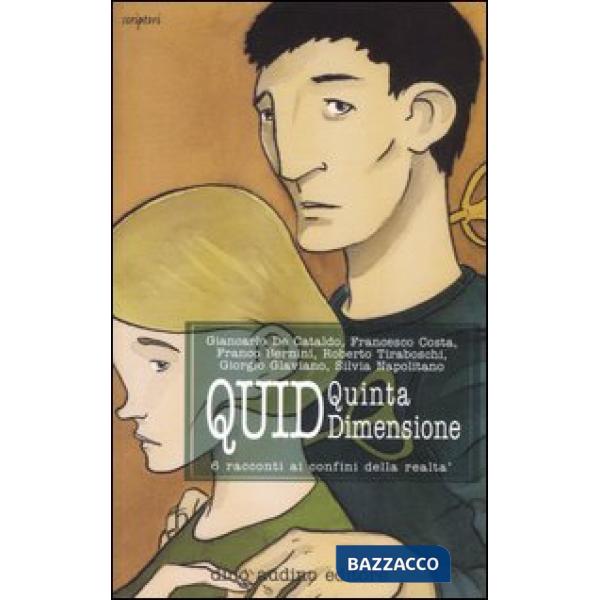 Quid. Quinta dimensione. 6 racconti ai confini della realtà