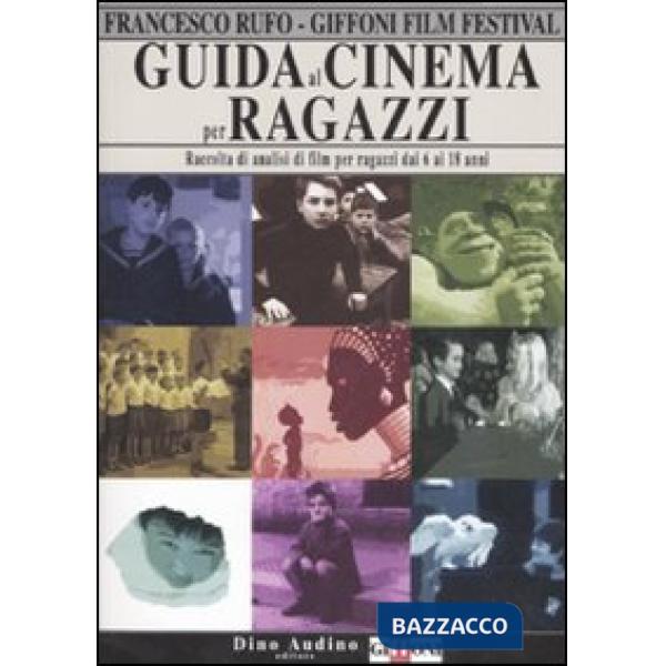 Guida al cinema per ragazzi. Raccolta di analisi di film per ragazzi dai 6 ai 18 anni