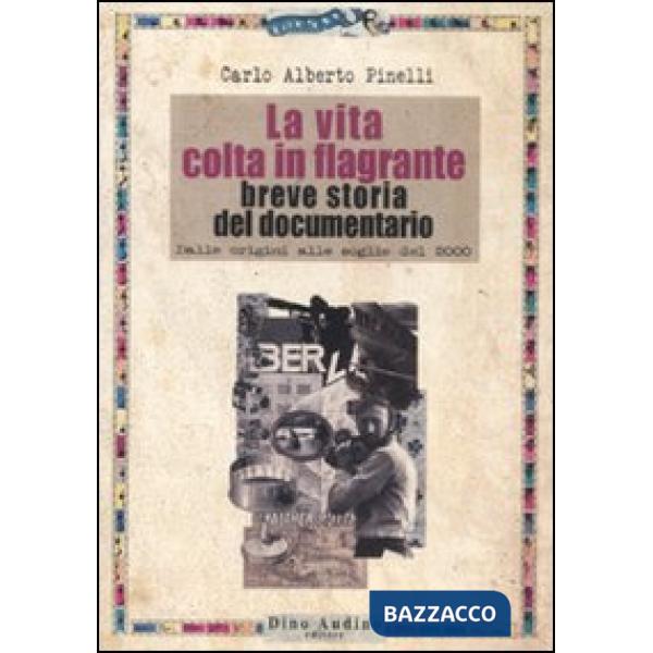 Vita colta in flagrante. Breve storia del documentario. Dalle origini alle soglie del 2000 (La)