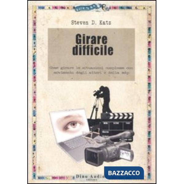 Girare difficile. Come girare le situazioni complesse con movimento degli attori e della mdp
