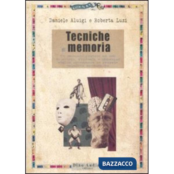Tecniche di memoria. Un manuale pratico ad uso di attori, studenti e chiunque voglia potenziare le proprie capacità mnemoniche