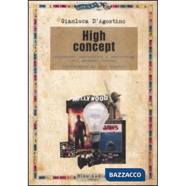 High concept. Ideazione narrativa e marketing nel grande cinema