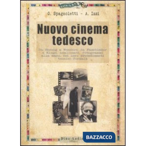 Nuovo cinema tedesco. Da Herzog a Wenders, da Fassbinder a Kluge, analizzati, fotogrammi alla mano, nei loro procedimenti tecnic