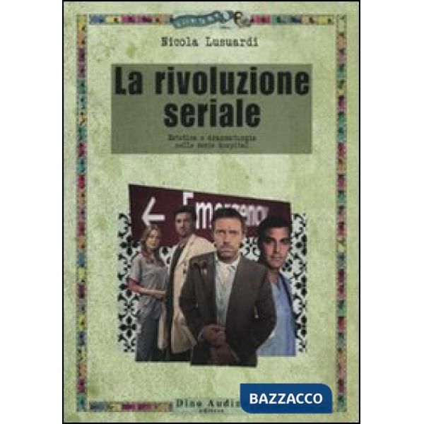 Rivoluzione seriale. Estetica e drammaturgia nelle serie hospital (La)