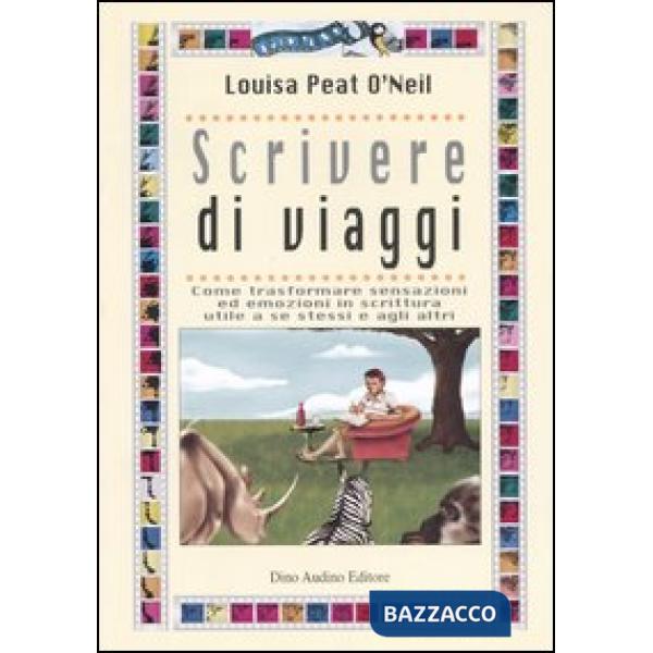 Scrivere di viaggi. Come trasformare sensazioni ed emozioni in scrittura utile a se stessi e agli altri