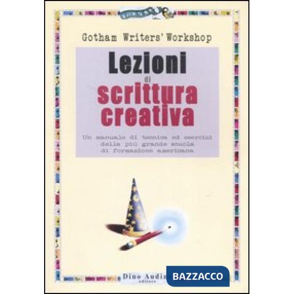 Lezioni di scrittura creativa. Un manuale di tecnica ed esercizi della più grande scuola di formazione americana
