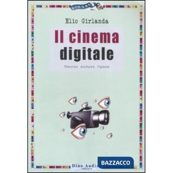 Cinema digitale. Teorie, autori, opere (Il)