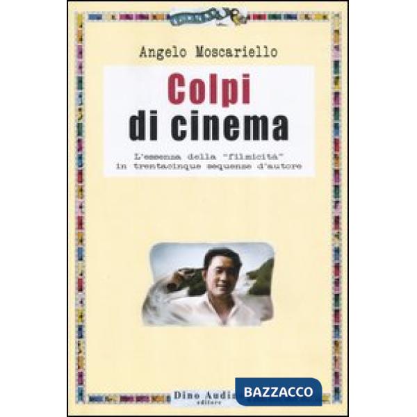 Colpi di cinema. L'essenza della «filmicità» in trentacinque sequenze d'autore