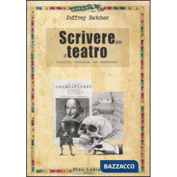 Scrivere per il teatro. Teoria, tecnica ed esercizi