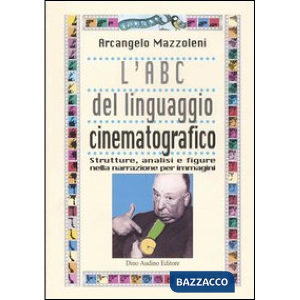 ABC del linguaggio cinematografico. Strutture, analisi e figure nella narrazione