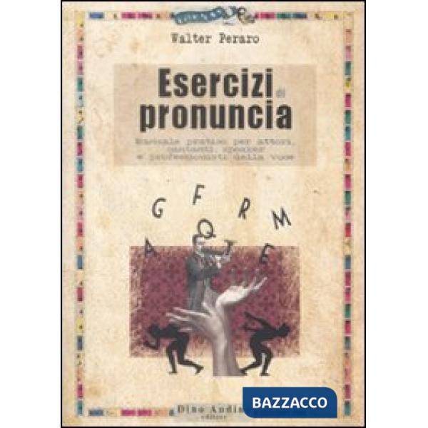 Esercizi di pronuncia. Manuale pratico per attori, insegnanti, speakers e professionisti della voce