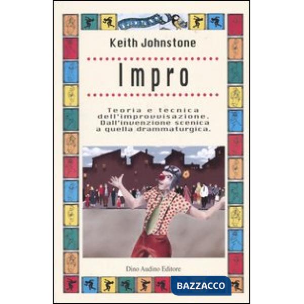 Impro. Teoria e tecnica dell'improvvisazione. Dall'invenzione scenica a quella drammaturgica