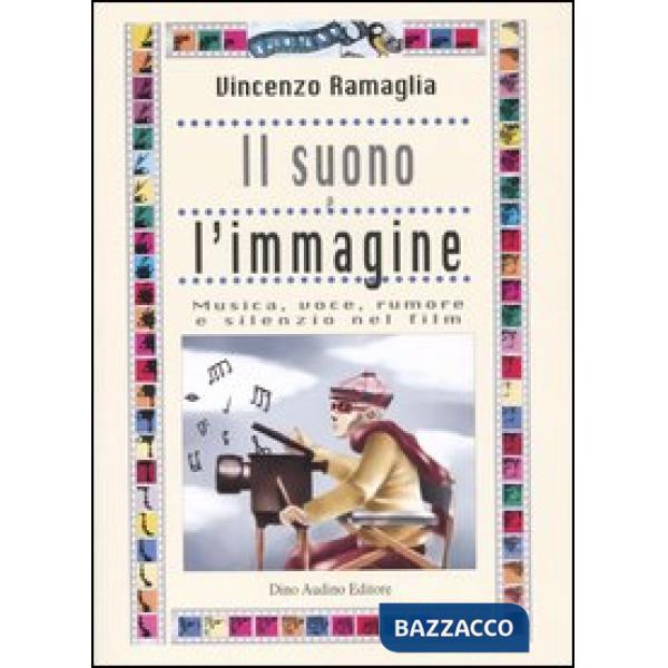 Suono e l'immagine. Musica, voce, rumore e silenzio nei film (Il)