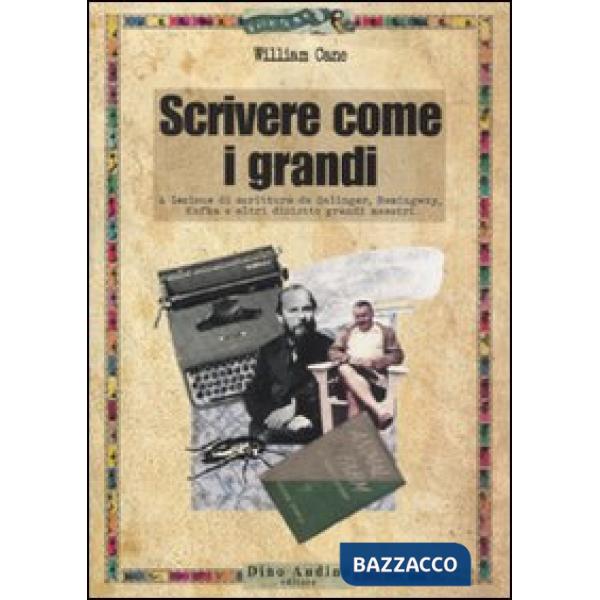 Scrivere come i grandi. A lezione di scrittura da Salinger, Hemingway, Kafka e altri diciotto grandi maestri