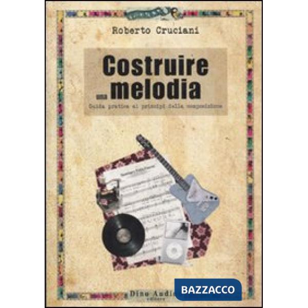 Costruire una melodia. Guida pratica ai principi della composizione