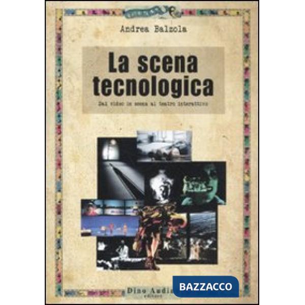 Scena tecnologica. Dal video in scena al teatro interattivo (La)