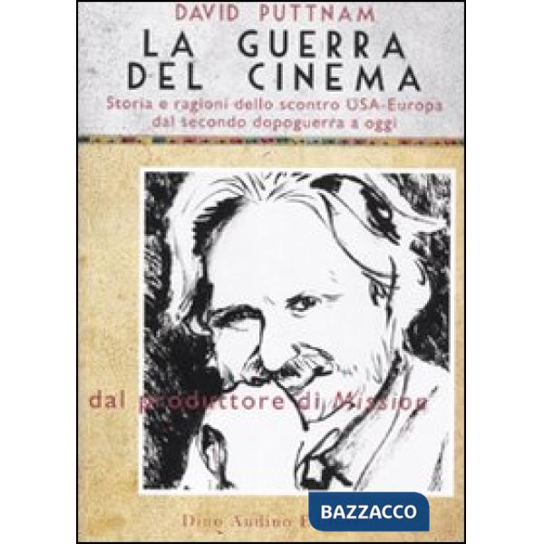 Guerra del cinema. Storia e ragioni dello scontro USA-Europa dal secondo dopoguerra a oggi (La)