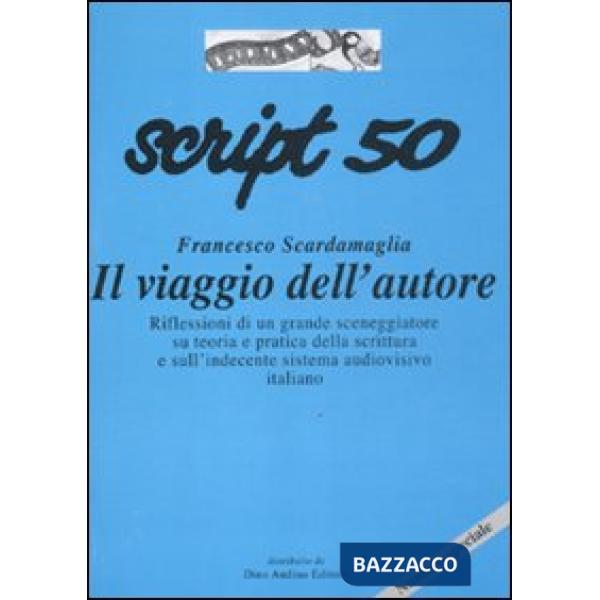 Script. Vol. 50: Francesco Scardamaglia. Il viaggio dell'autore.
