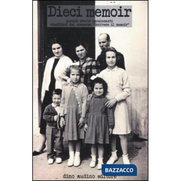 Dieci memoir. Piccole storie emozionanti vincitrici del concorso «Scrivere il me