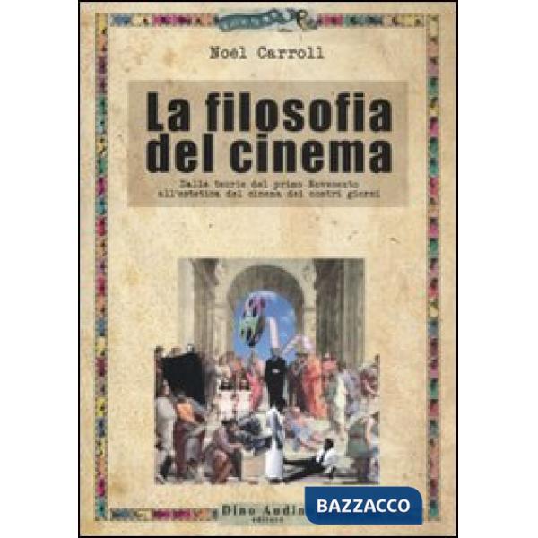 Filosofia del cinema. Dalle teorie del cinema del primo Novecento all'estetica del cinema dei nostri giorni (La)