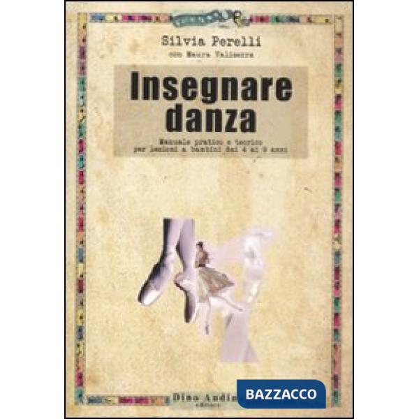 Insegnare danza. Manuale pratico e teorico per lezioni a bambini dai 4 a 9 anni
