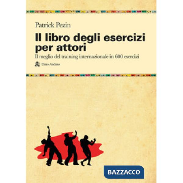 Libro degli esercizi per attori. Il meglio del training internazionale in 600 esercizi (Il)