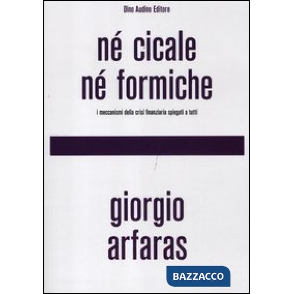 Né cicale né formiche. I meccanismi della crisi finanziaria spiegati a tutti