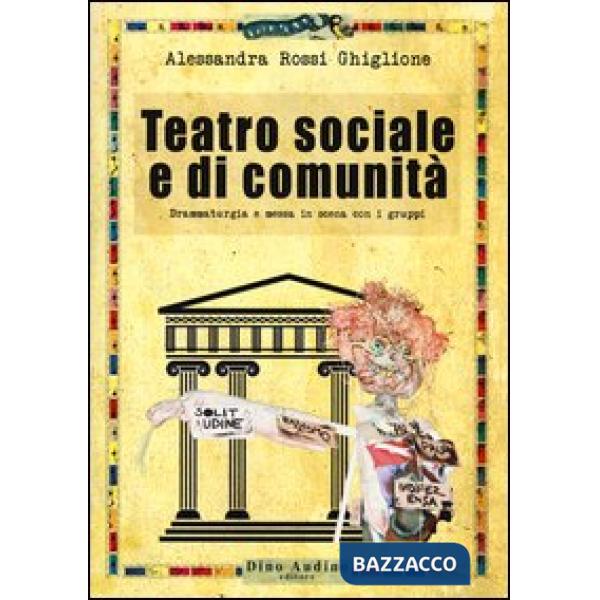 Teatro sociale e di comunità. Drammaturgia e messa in scena con i gruppi