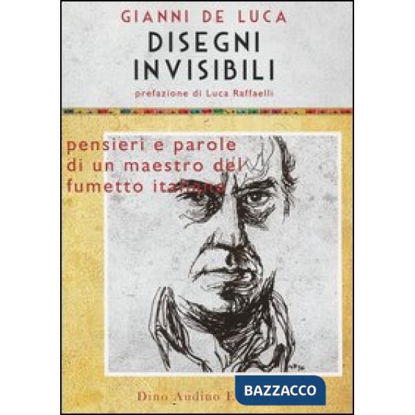 Disegni invisibili. Pensieri e parole di un maestro del fumetto italiano