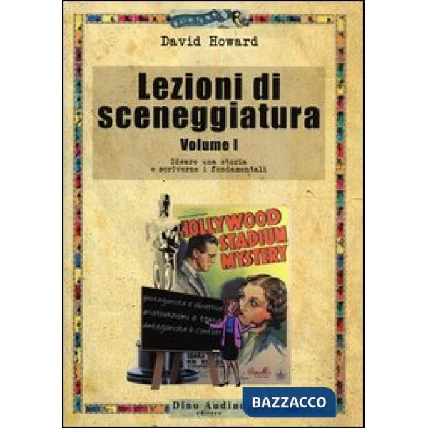 Lezioni di sceneggiatura. Vol. 1: Ideare una storia e scriverne i fondamentali