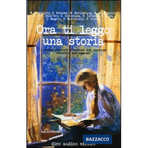 Ora ti leggo una storia. I dodici racconti vincitori del concorso «Scrivere per 