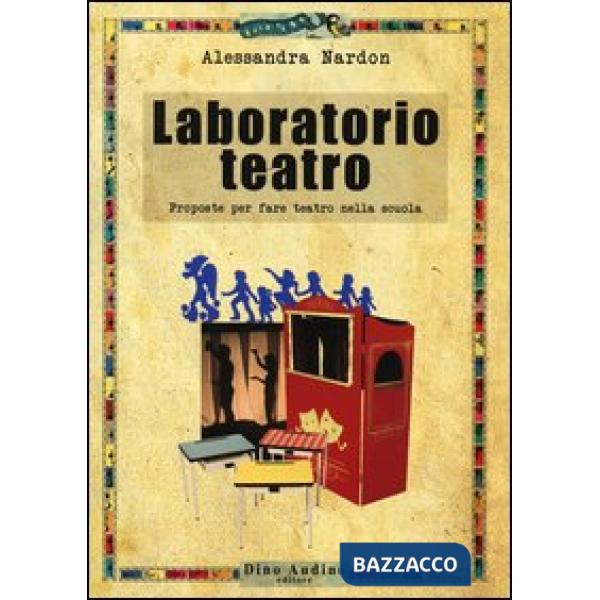 Laboratorio teatro. Proposte per fare teatro nella scuola