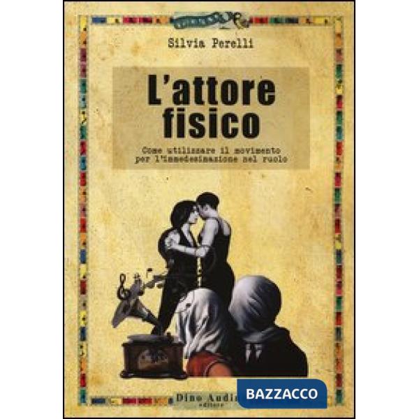 Attore fisico. Come utilizzare il movimento per l'immedesimazione del ruolo (L')
