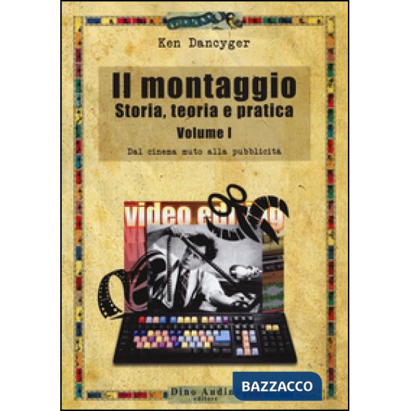 Montaggio. Storia, teoria e pratica (Il). Vol. 1: Dal cinema muto alla pubblicità