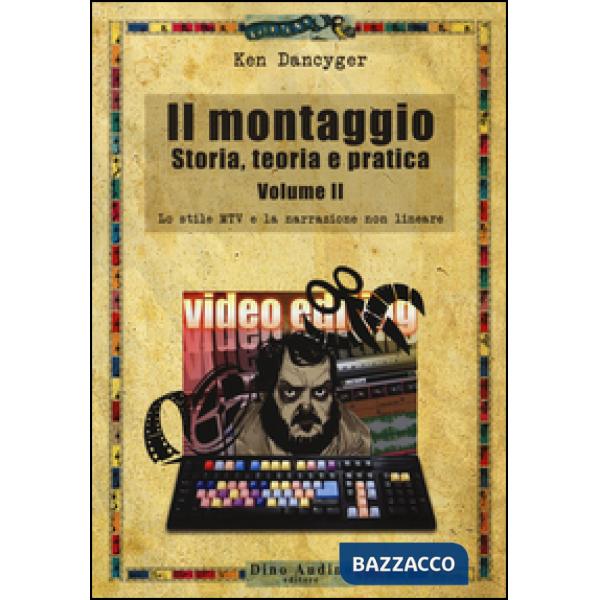 Montaggio. Storia, teoria e pratica (Il). Vol. 2: Lo stile MTV e la narrazione non lineare