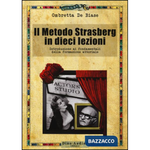 Metodo Strasberg in dieci lezioni. Introduzione ai fondamentali della formazione attoriale (Il)