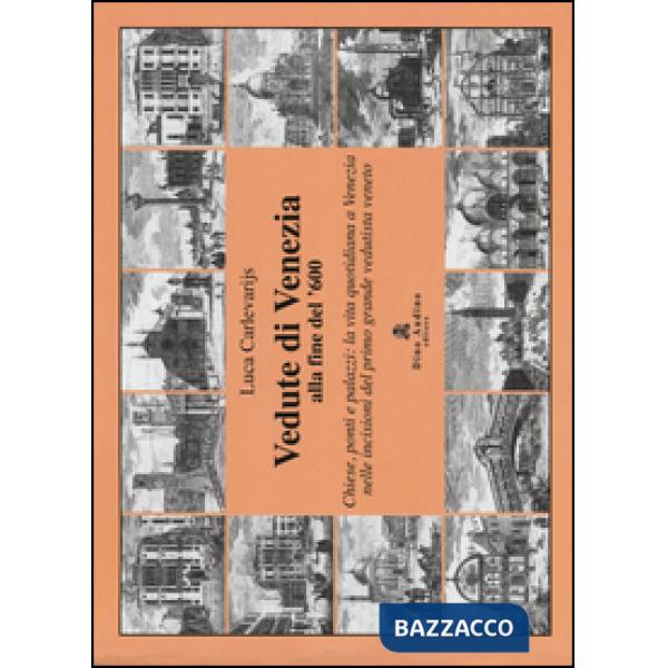 Vedute di Venezia alla fine del '600. Chiese, ponti e palazzi: la vita quotidian