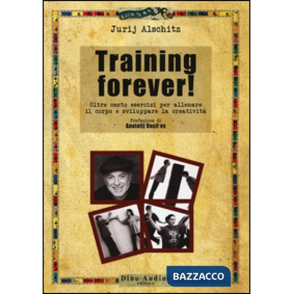 Training forever! Oltre cento esercizi per allenare il corpo e sviluppare la creatività