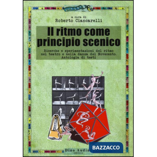 Ritmo come principio scenico. Ricerche e sperimentazioni del ritmo nel teatro e nella danza del Novecento. Antologia di testi (I
