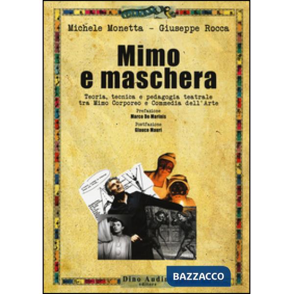 Mimo e maschera. Teoria, tecnica e pedagogia teatrale tra mimo corporeo e commedia dell'arte